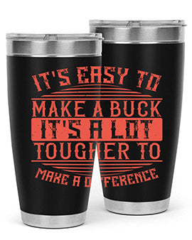 Its easy to make a buck Its a lot tougher to make a difference Style 45#- volunteer- Tumbler