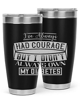 Ive always had courage But I didnt always own my diabetes Style 27#- diabetes- Tumbler