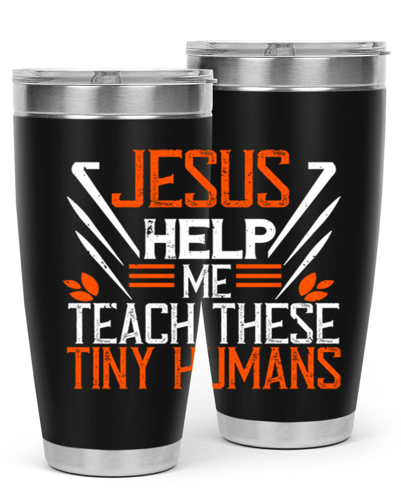 JESUS HELP ME TEACH THESE TINY HUMANS Style 96#- teacher- tumbler