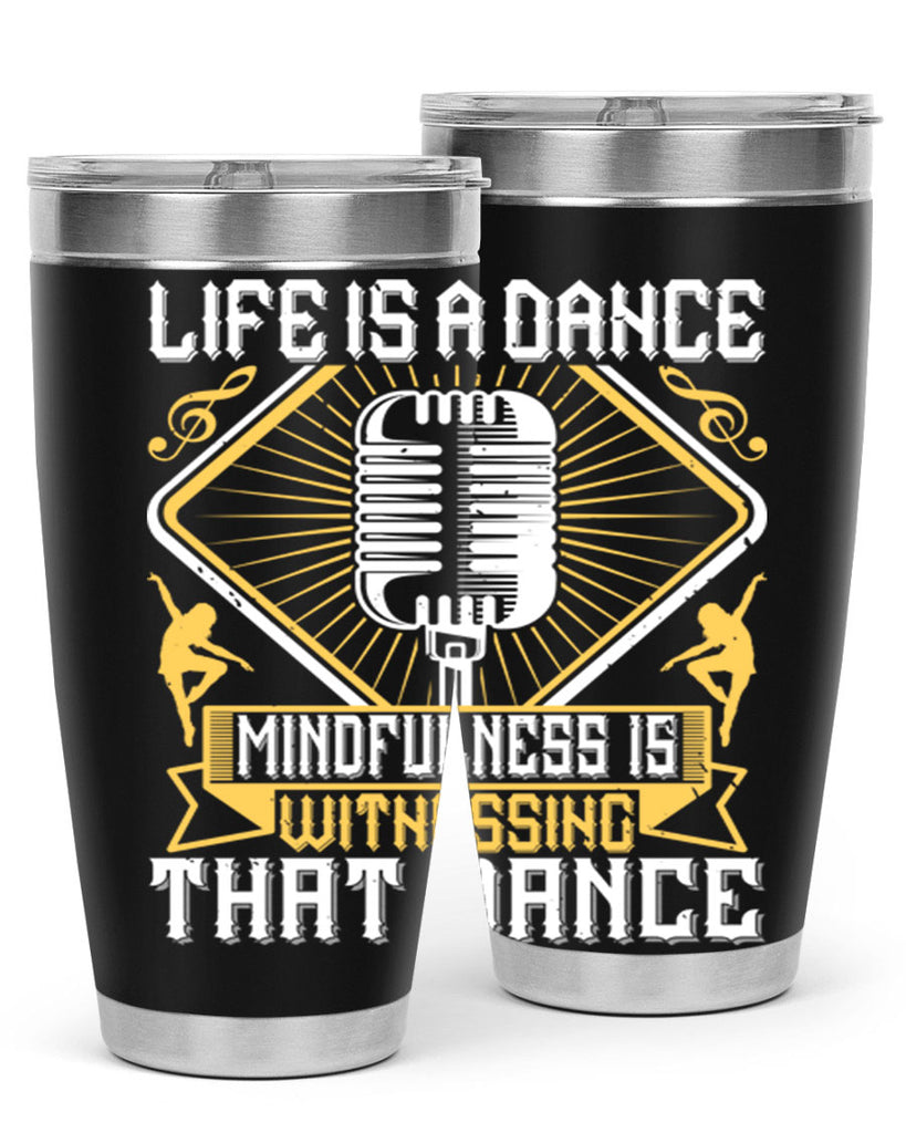 Life is a dance Mindfulness is witnessing that dance 24#- dance- Tumbler