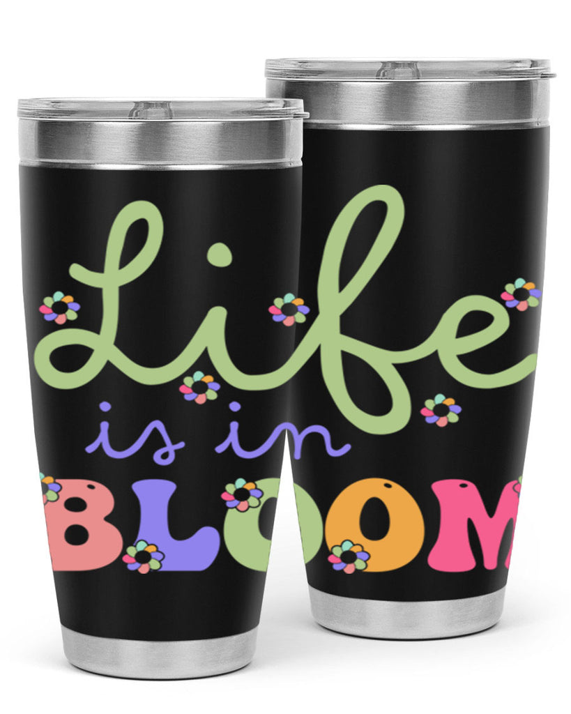 Life is in bloom 298#- spring- Tumbler