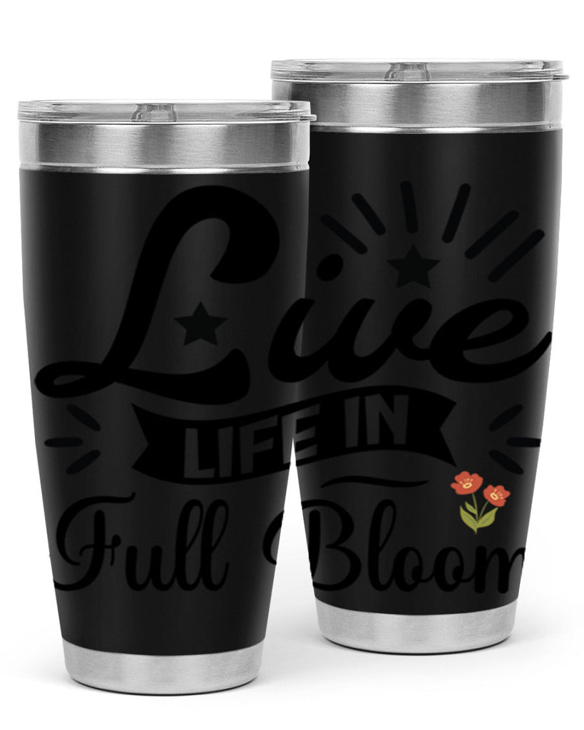 Live Life in Full Bloom 305#- spring- Tumbler