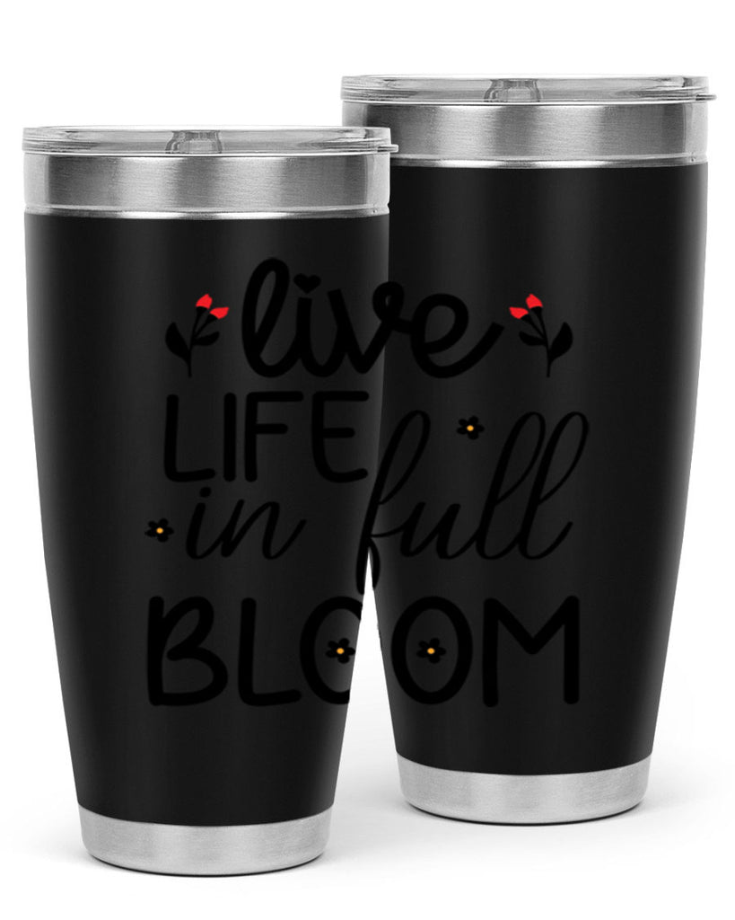 Live life in full bloom 307#- spring- Tumbler