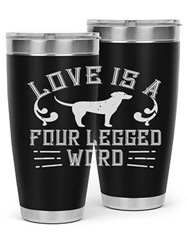 Love Is A Four Legged Word Style 163#- dog- Tumbler