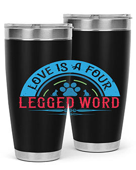 Love Is a Four Legged Word Style 165#- dog- Tumbler