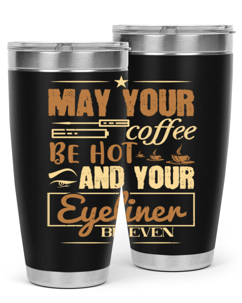May your coffee be hot and your eyeliner be even Style 190#- make up- Tumbler