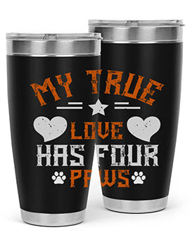 My True love has four Paws Style 153#- dog- Tumbler