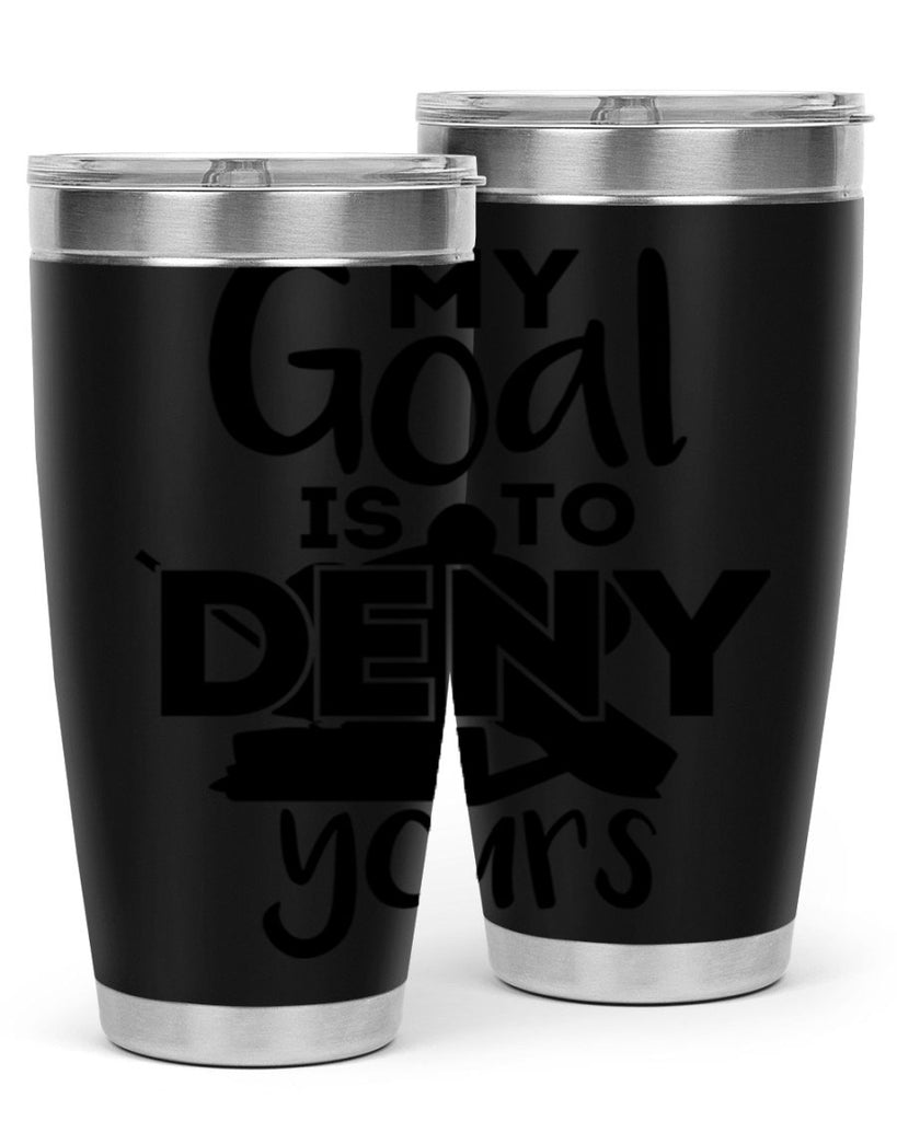 My goal is to deny yours 645#- hockey- Tumbler