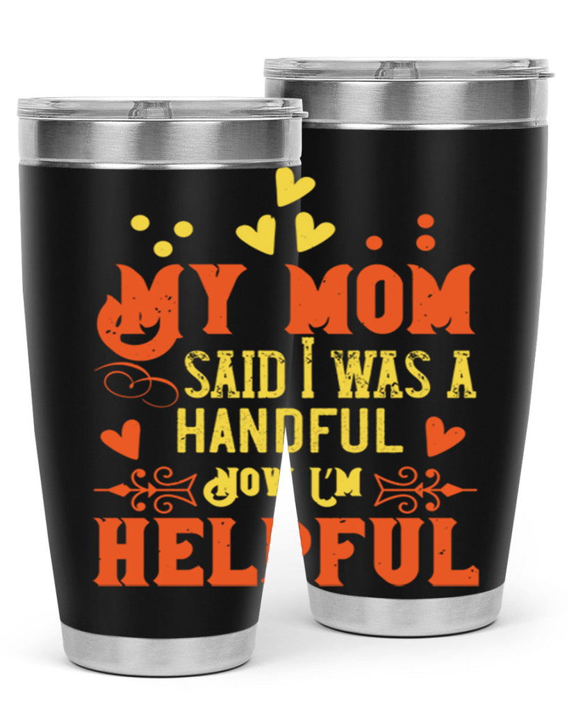My mom said I was a handful Now I’m helpful Style 25#- baby- Tumbler