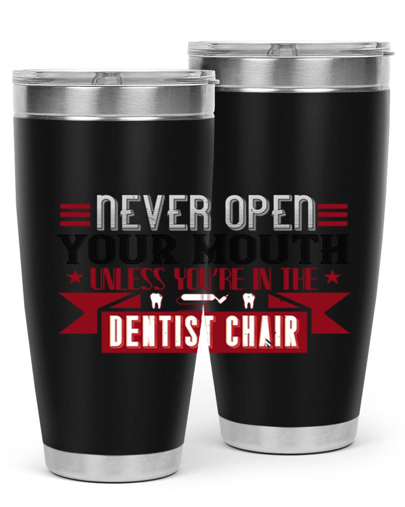 Never open your mouthunless Style 23#- dentist- tumbler