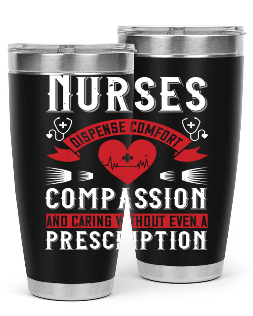 Nurses dispense comfort compassion and caring without even a prescription Style 280#- nurse- tumbler