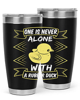 One is never alone with a rubber duck Style 23#- duck- Tumbler