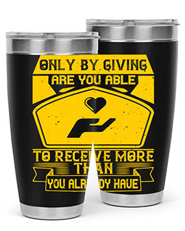 Only by giving are you able to receive more than you already have Style 38#- volunteer- Tumbler