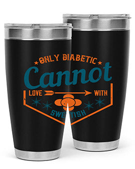 Only diabetic cannot love with sweetish Style 15#- diabetes- Tumbler