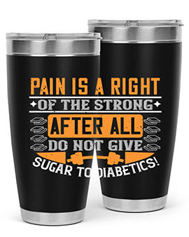 Pain is a right of the strong After all do not give sugar to diabetics Style 14#- diabetes- Tumbler
