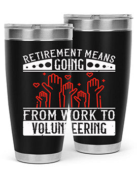 Retirement Means Going From Work To Volunteering Style 31#- volunteer- Tumbler