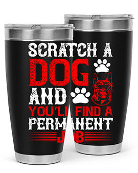 Scratch a dog and you’ll find a permanent job Style 170#- dog- Tumbler