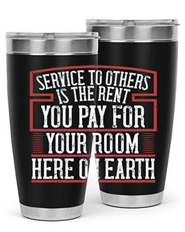 Service to others is the rent you pay for your room here on Earth Style 30#- volunteer- Tumbler
