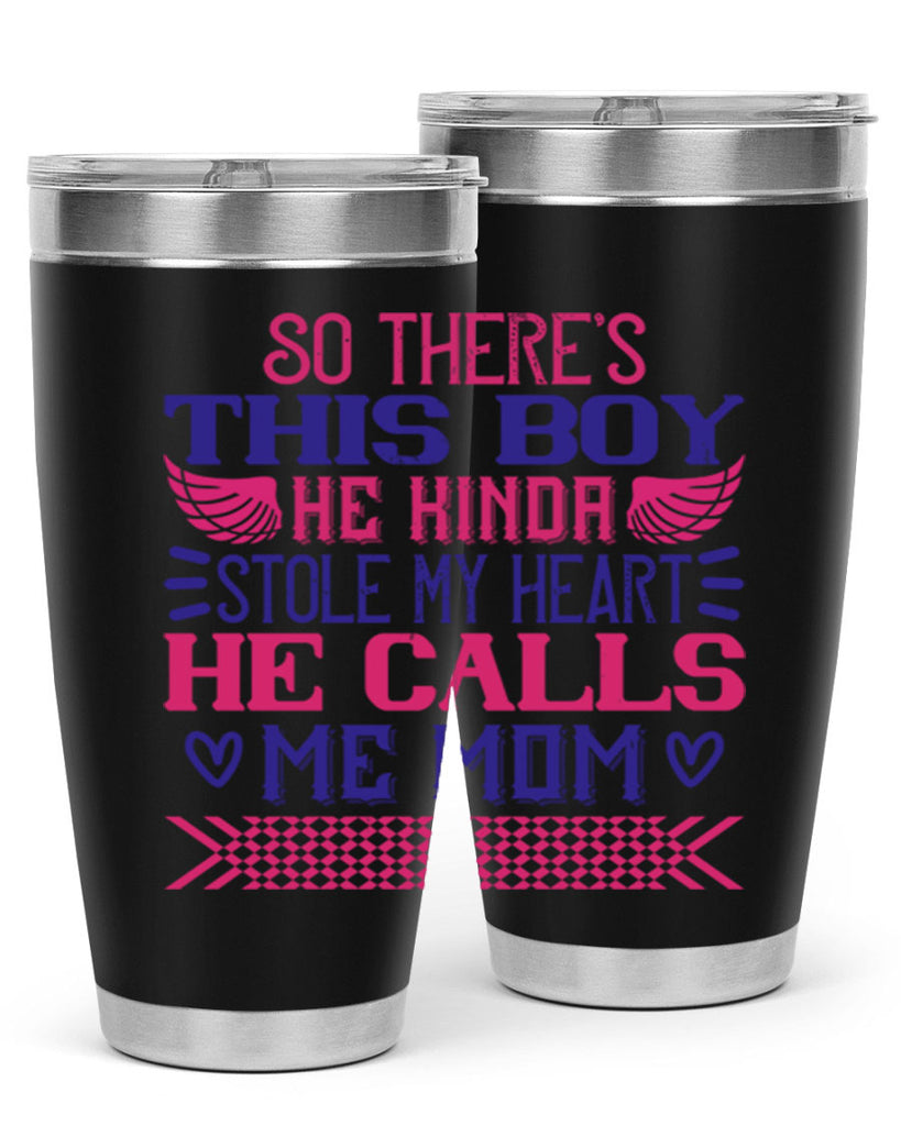 So there’s this boy He kinda stole my heart He calls me Mom Style 9#- baby- tumbler