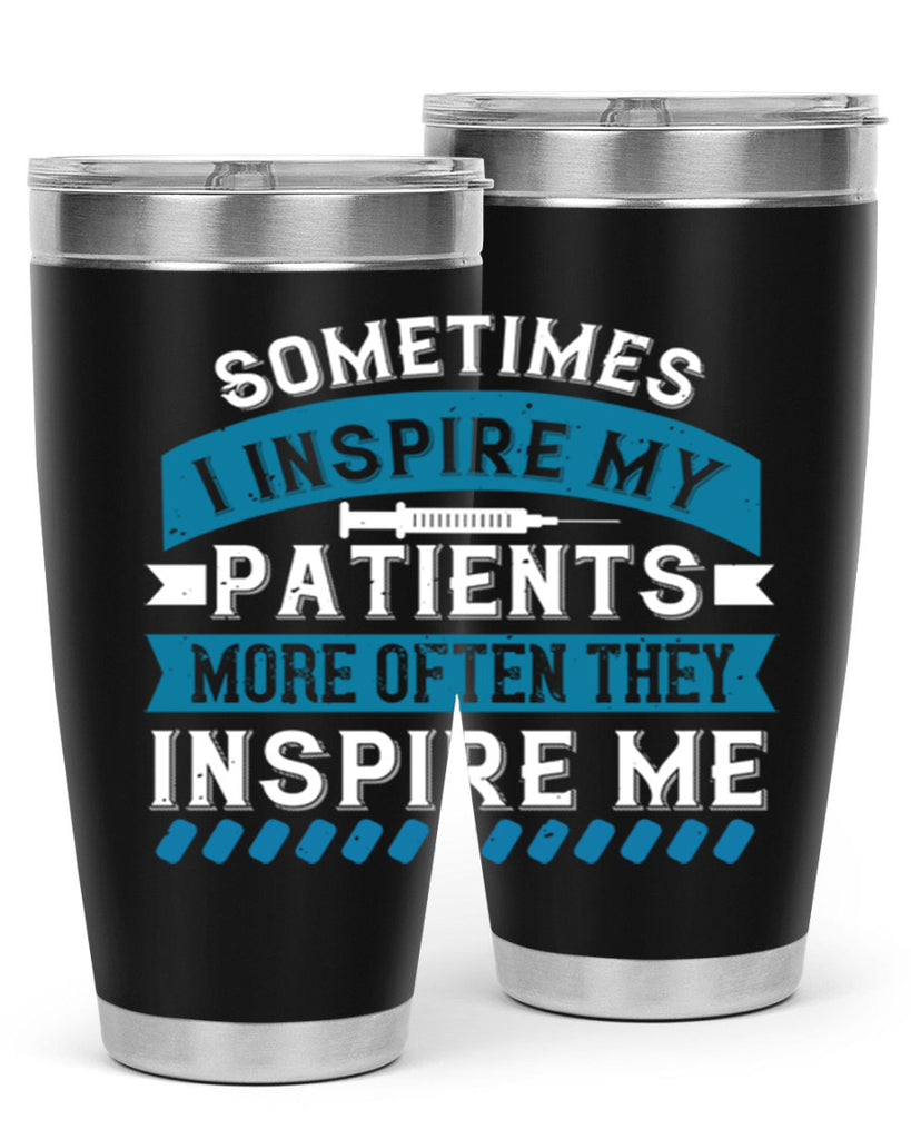 Sometimes I inspire my patients more often they inspire me Style 268#- nurse- tumbler