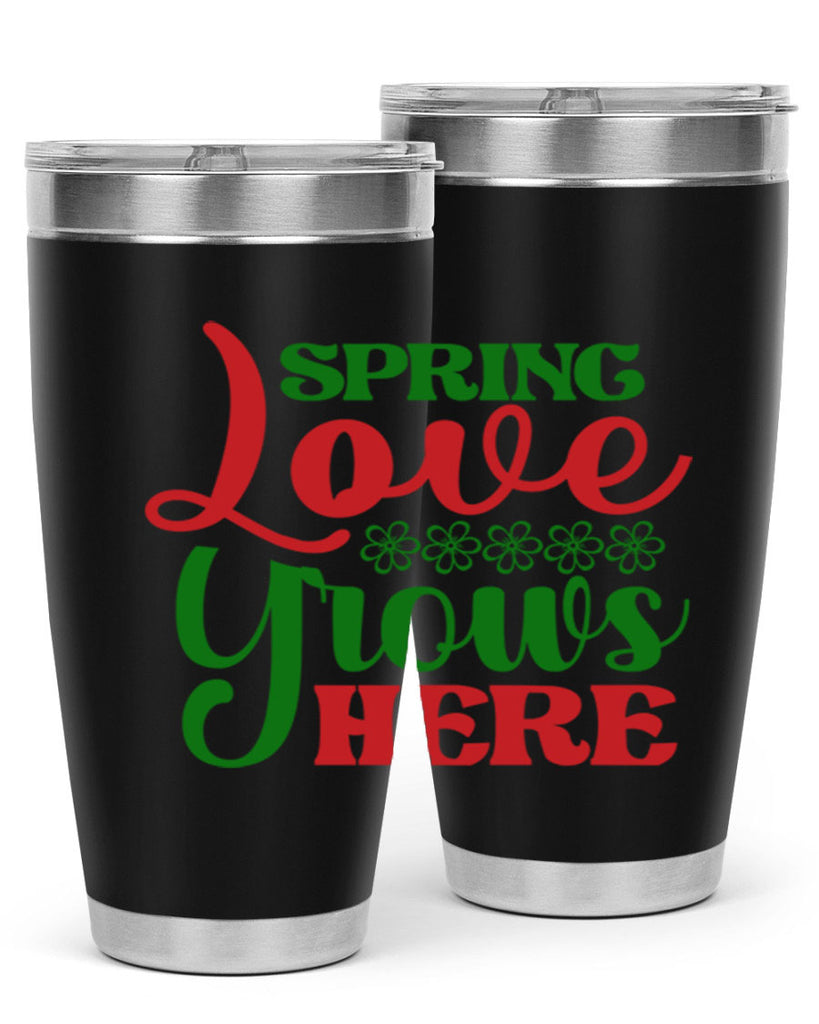 Spring Love Grows Here 512#- spring- Tumbler