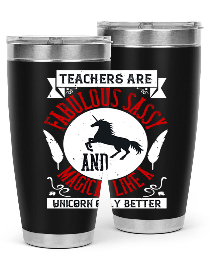 Teachers Are Fabulous Sassy And Magical Like A Unicorn Only Better Style 12#- teacher- tumbler