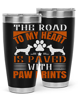 The Road to my Heart is paved with paw prints Style 145#- dog- Tumbler