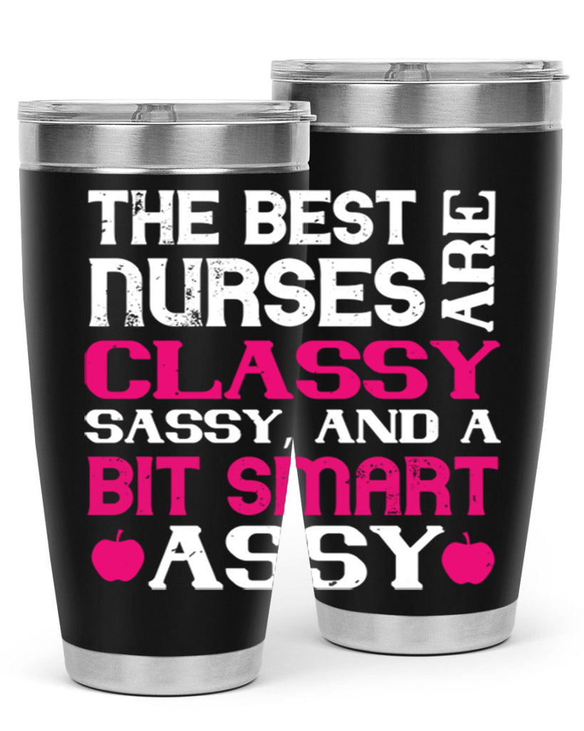 The best nurses are classysassy and a bit smart assy Style 238#- nurse- tumbler