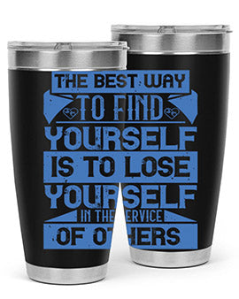 The best way to find yourself is to lose yourself in the service of others Style 25#- volunteer- Tumbler