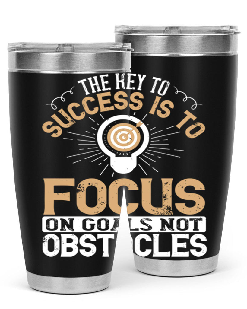 The key to success is to focus on goals not obstacles Style 18#- motivation- Tumbler