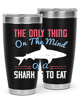 The only thing on the mind of a shark is to eat Style 18#- shark  fish- Tumbler