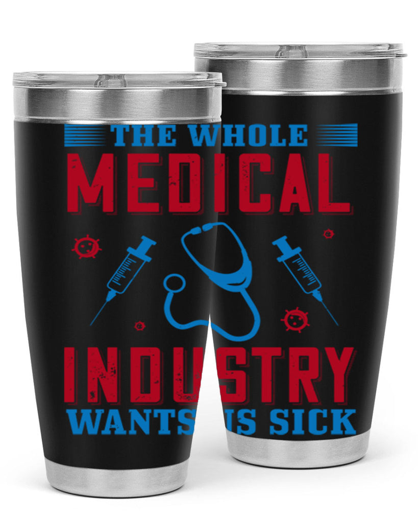 The whole medical industry wants us sick Style 14#- medical- tumbler