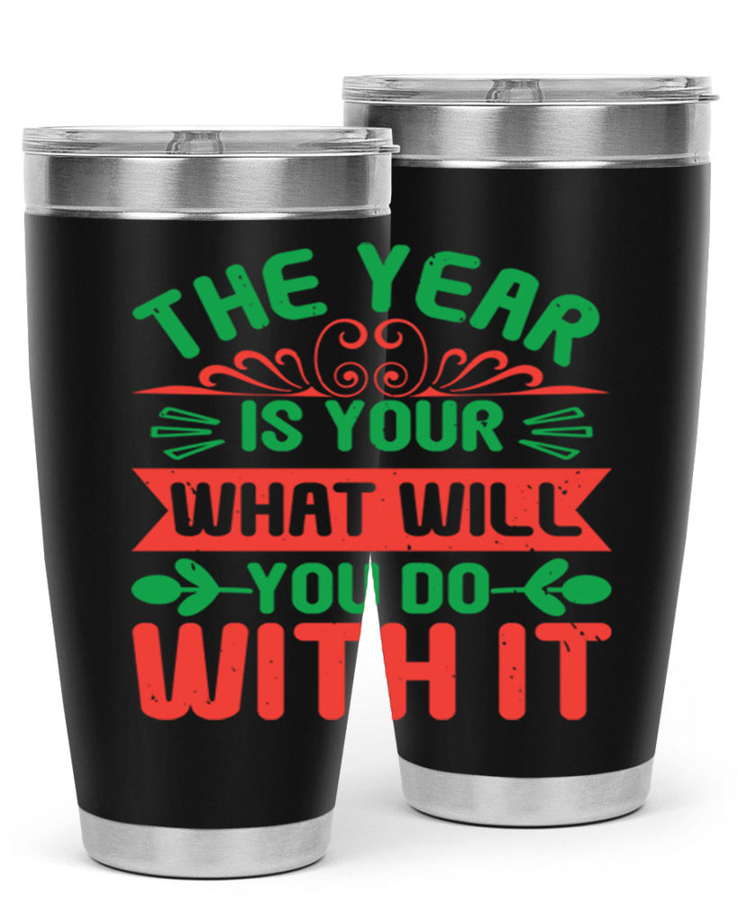 The year is your what will you do with it Style 9#- baby shower- tumbler