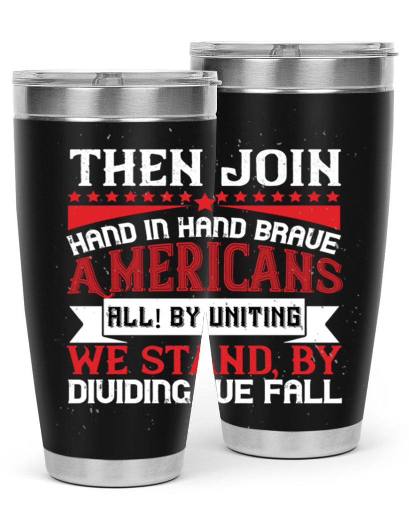 Then join hand in hand brave Americans all By uniting we stand by dividing we fall Style 193#- Fourt Of July- Tumbler