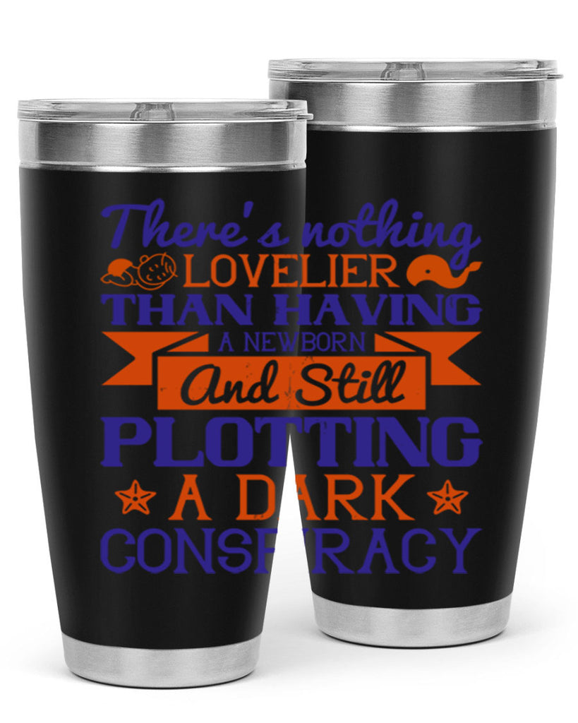 There’s nothing lovelier than having a newborn and still plotting a dark conspiracy Style 4#- baby- tumbler