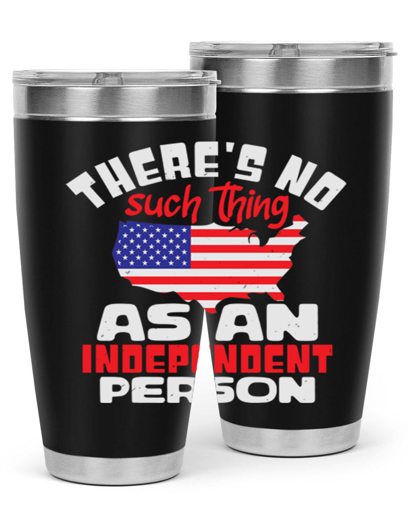 Theres no such thing as an independent person Style 44#- Fourt Of July- Tumbler