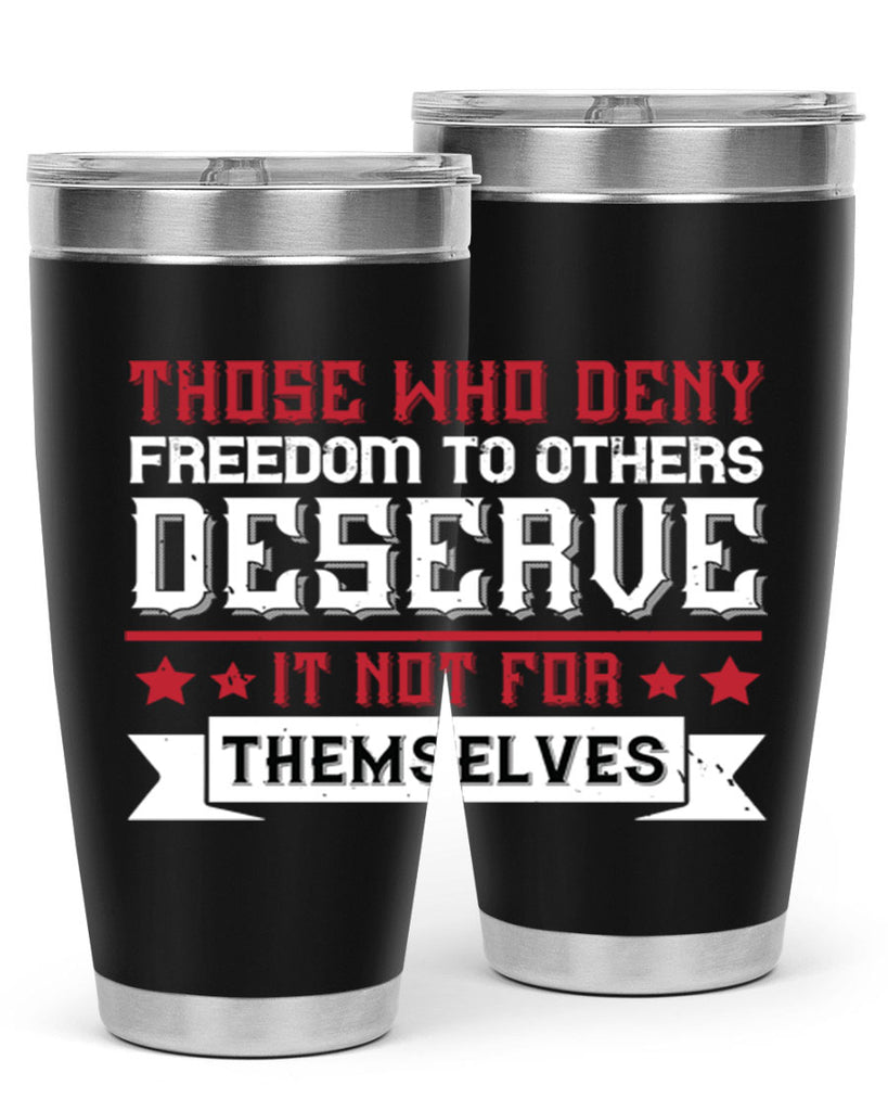 Those who deny freedom to others deserve it not for themselves Style 194#- Fourt Of July- Tumbler