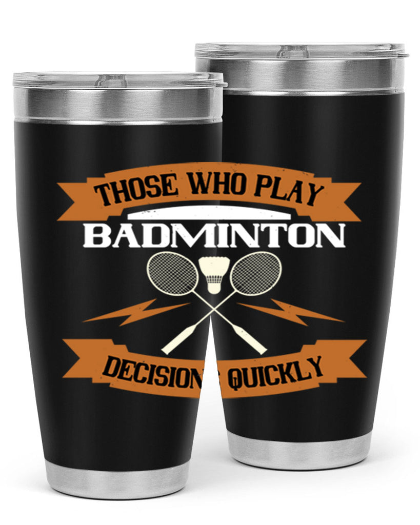 Those who play badminton well take decisions 1792#- badminton- Tumbler