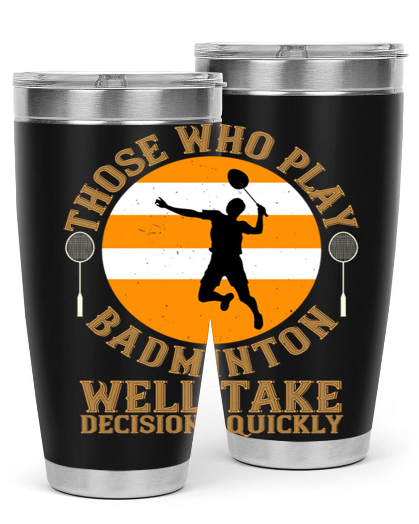 Those who play badminton well take decisions quickly 1802#- badminton- Tumbler