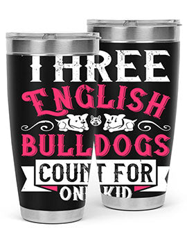 Three English bulldogs count for one kid Style 18#- dog- Tumbler