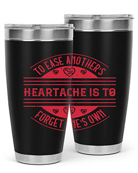 To ease anothers heartache is to forget ones own Style 20#- volunteer- Tumbler