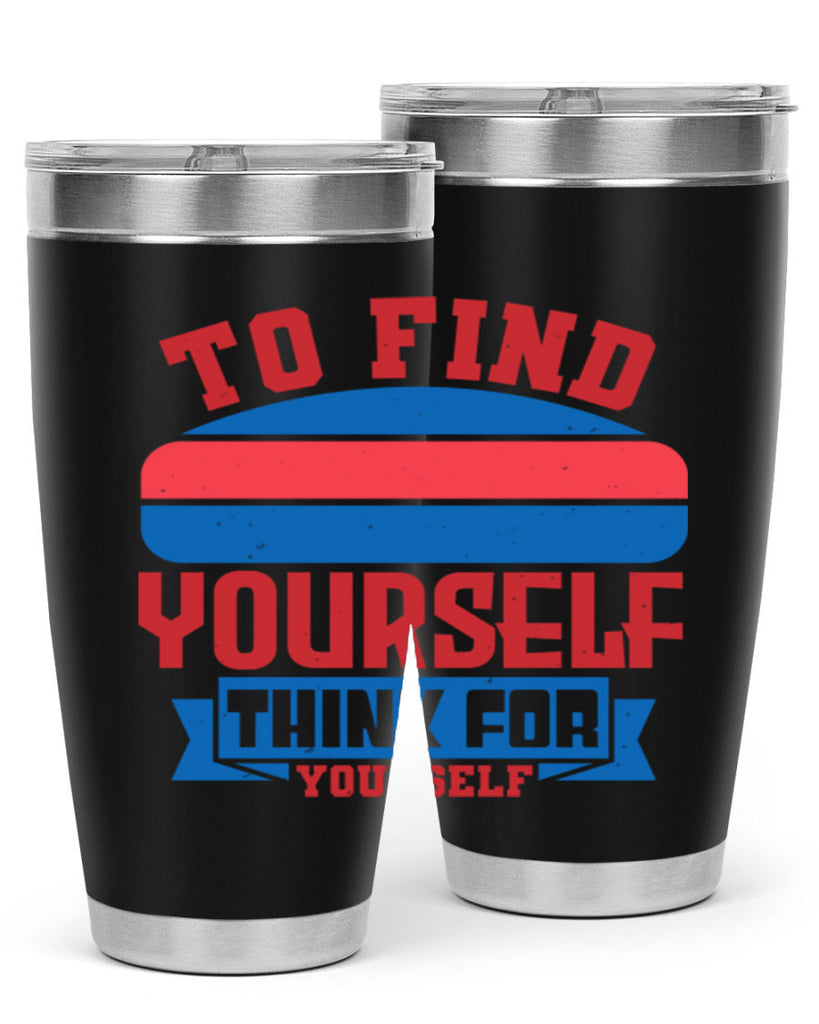 To find yourself think for yourself Style 47#- Fourt Of July- Tumbler