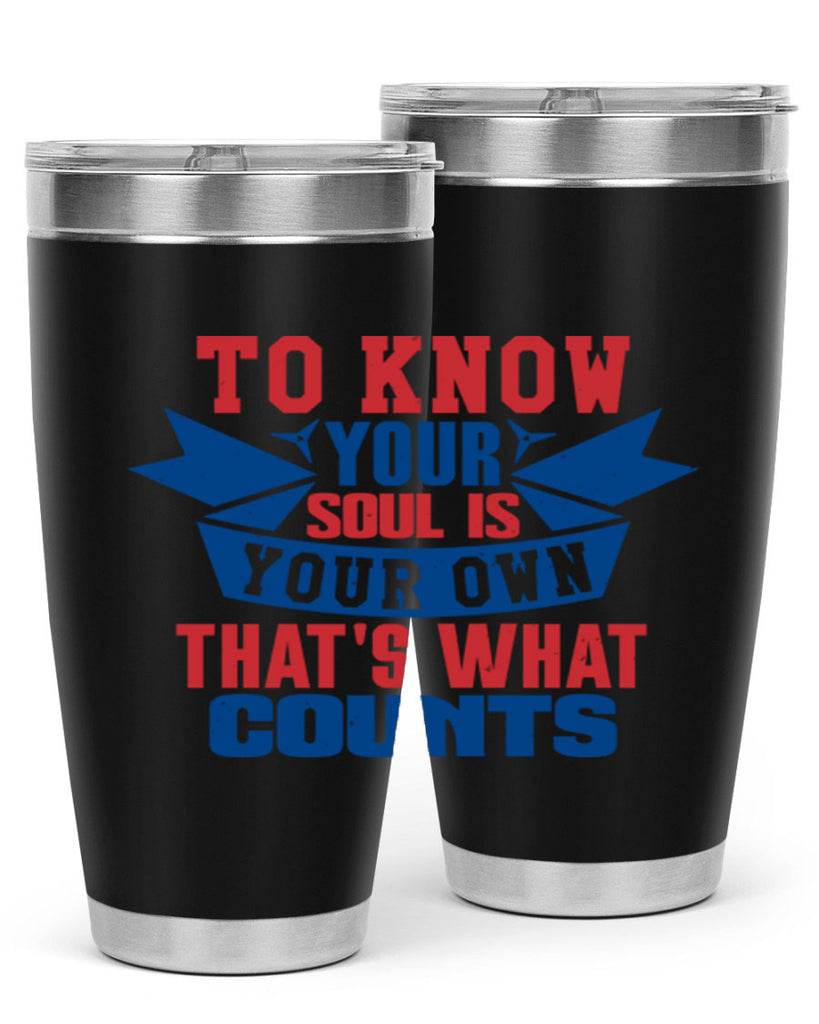 To know your soul is your own Style 49#- Fourt Of July- Tumbler