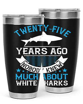 Twentyfive years ago nobody knew much about white sharks Style 10#- shark  fish- Tumbler