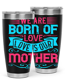 We are born of love Love is our mother Style 13#- dog- Tumbler