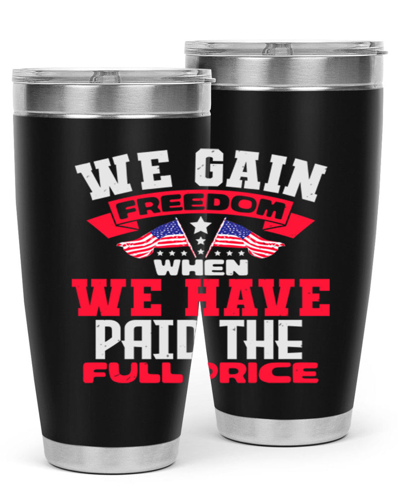 We gain freedom when we have Style 53#- Fourt Of July- Tumbler