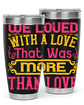 We loved with a love that was more than love Style 12#- dog- Tumbler