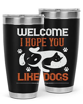 Welcome I Hope You Like Dogs Style 143#- dog- Tumbler