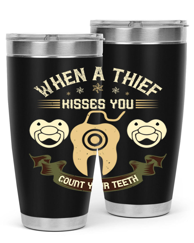 When a thif kisses you count your teeth Style 8#- dentist- tumbler
