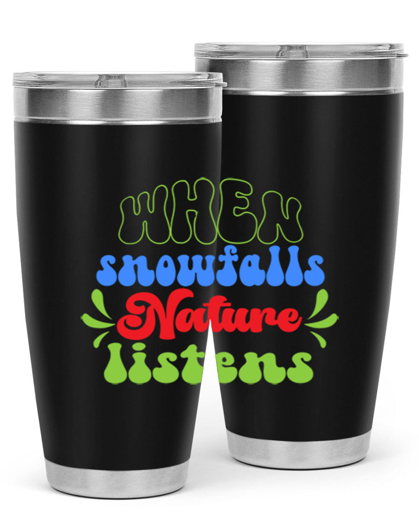 When snow falls nature listens 480#- winter- Tumbler